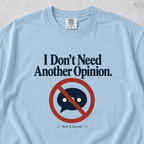 I Don't Need Another Opinion T-shirt