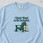 I Don't Want to Be Included T-shirt