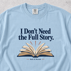 I Dont Need the Full Story T-shirt
