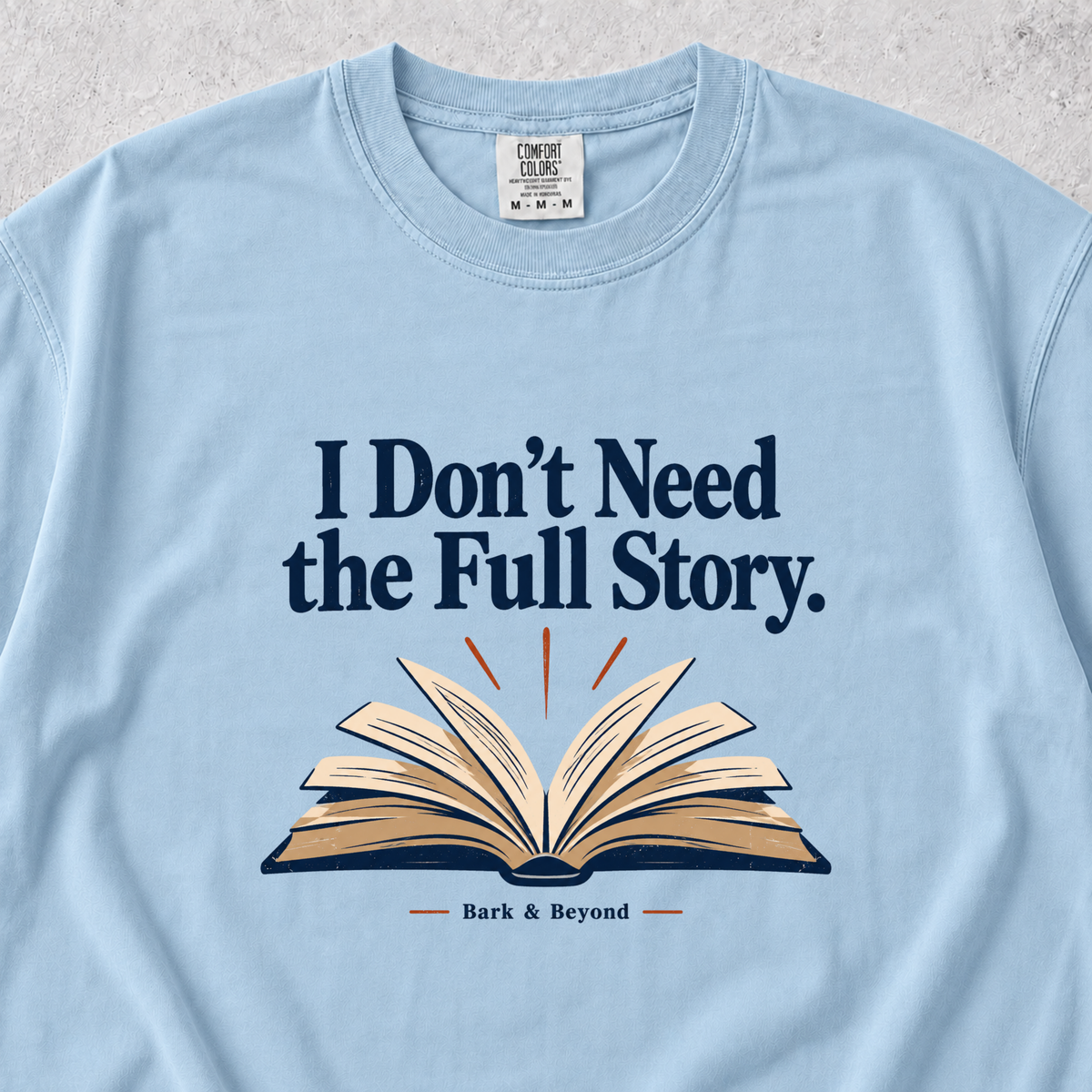 I Dont Need the Full Story T-shirt