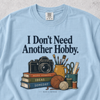 I Don't Need Another Hobby T-shirt
