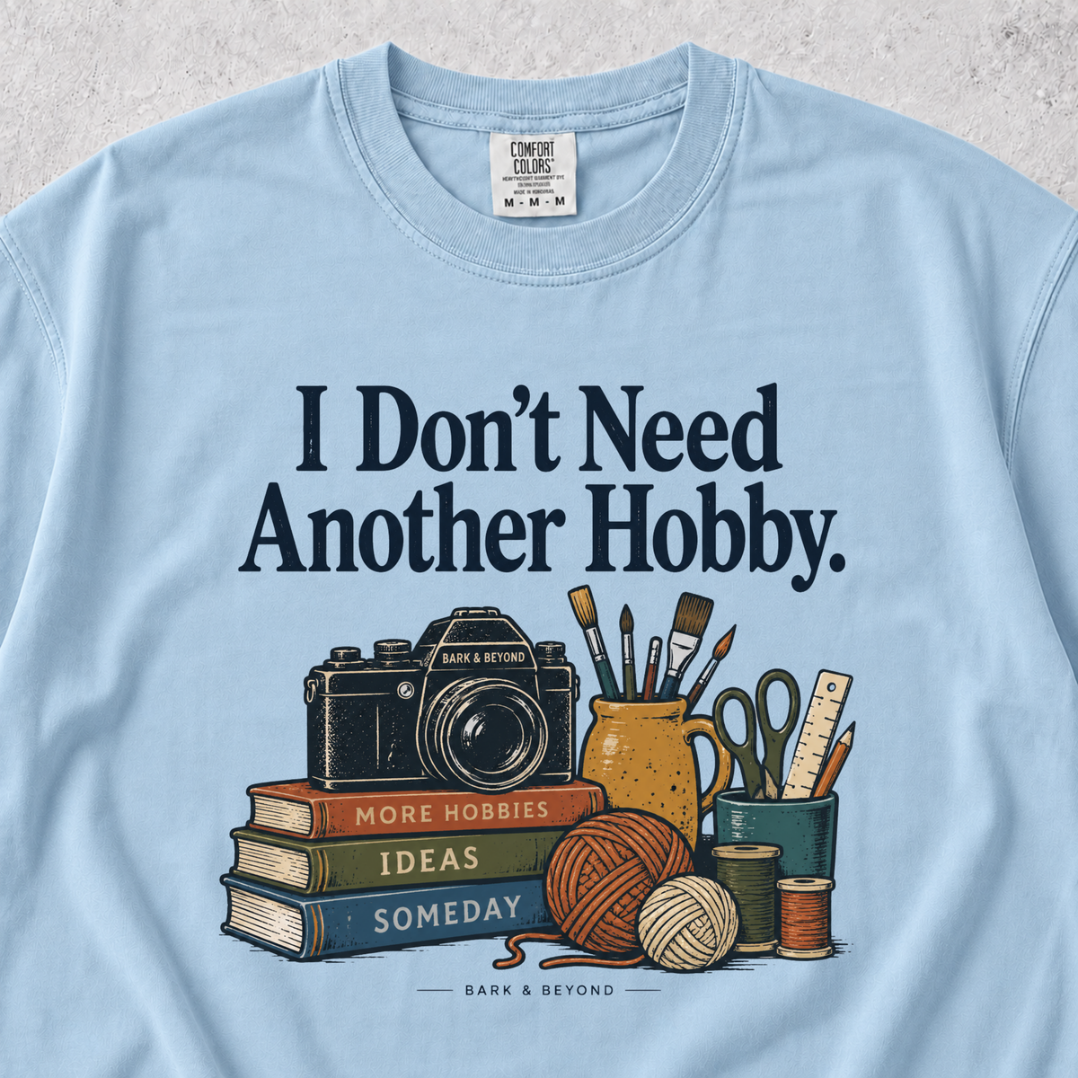 I Don't Need Another Hobby T-shirt