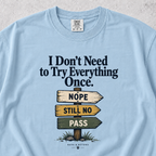 I Don't Need to Try Everything T-shirt