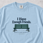 I Have Enough Friends T-shirt