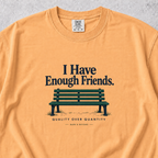 I Have Enough Friends T-shirt
