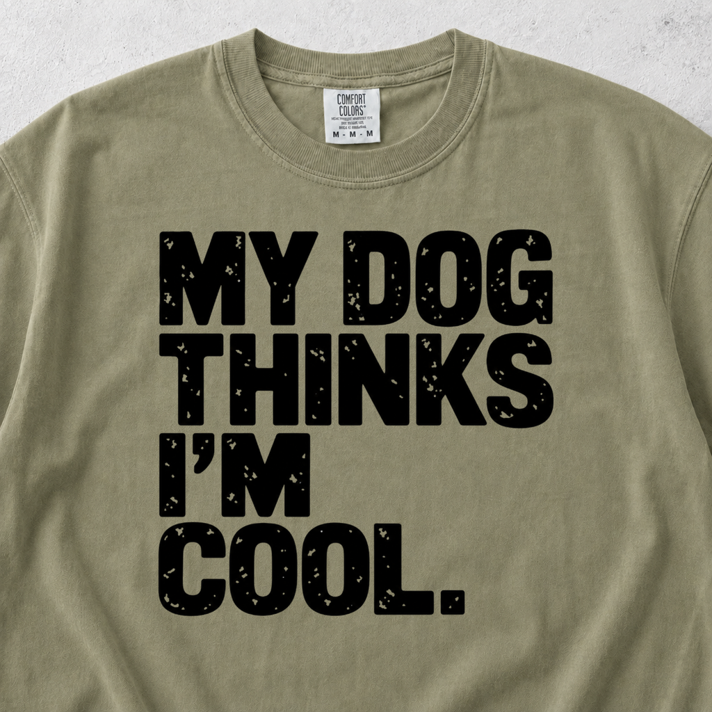 My Dog Thinks I'm Cool T-shirt