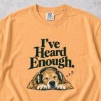 I've Heard Enough T-shirt