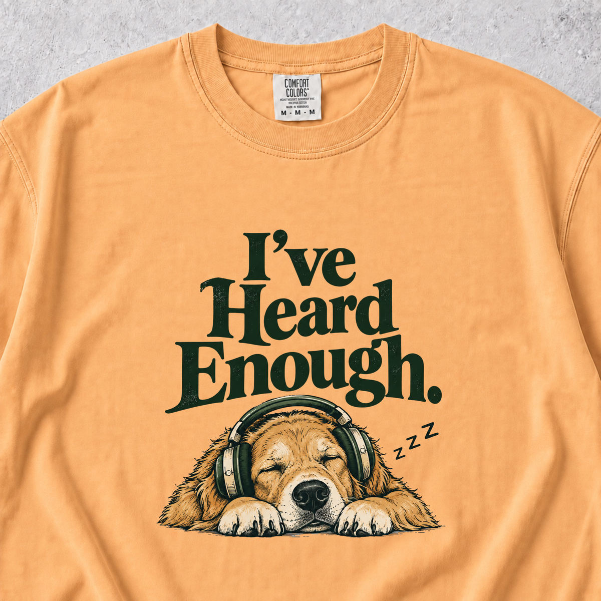 I've Heard Enough T-shirt