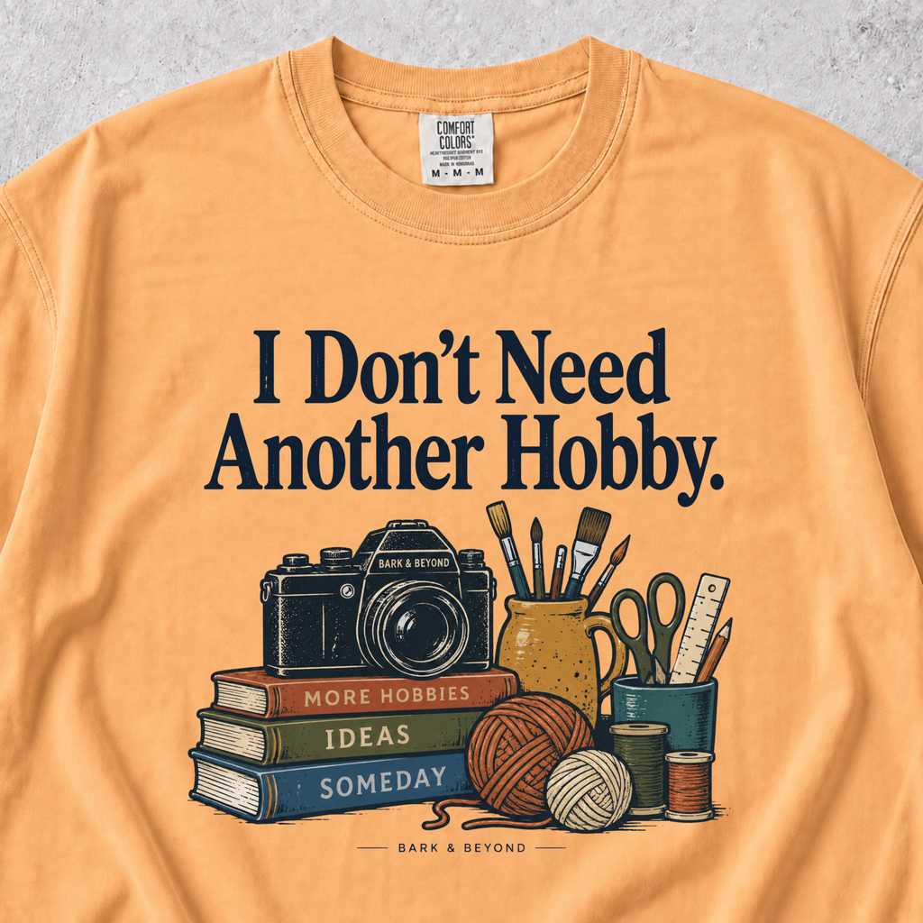 I Don't Need Another Hobby T-shirt