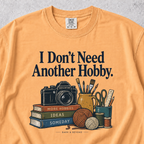 I Don't Need Another Hobby T-shirt