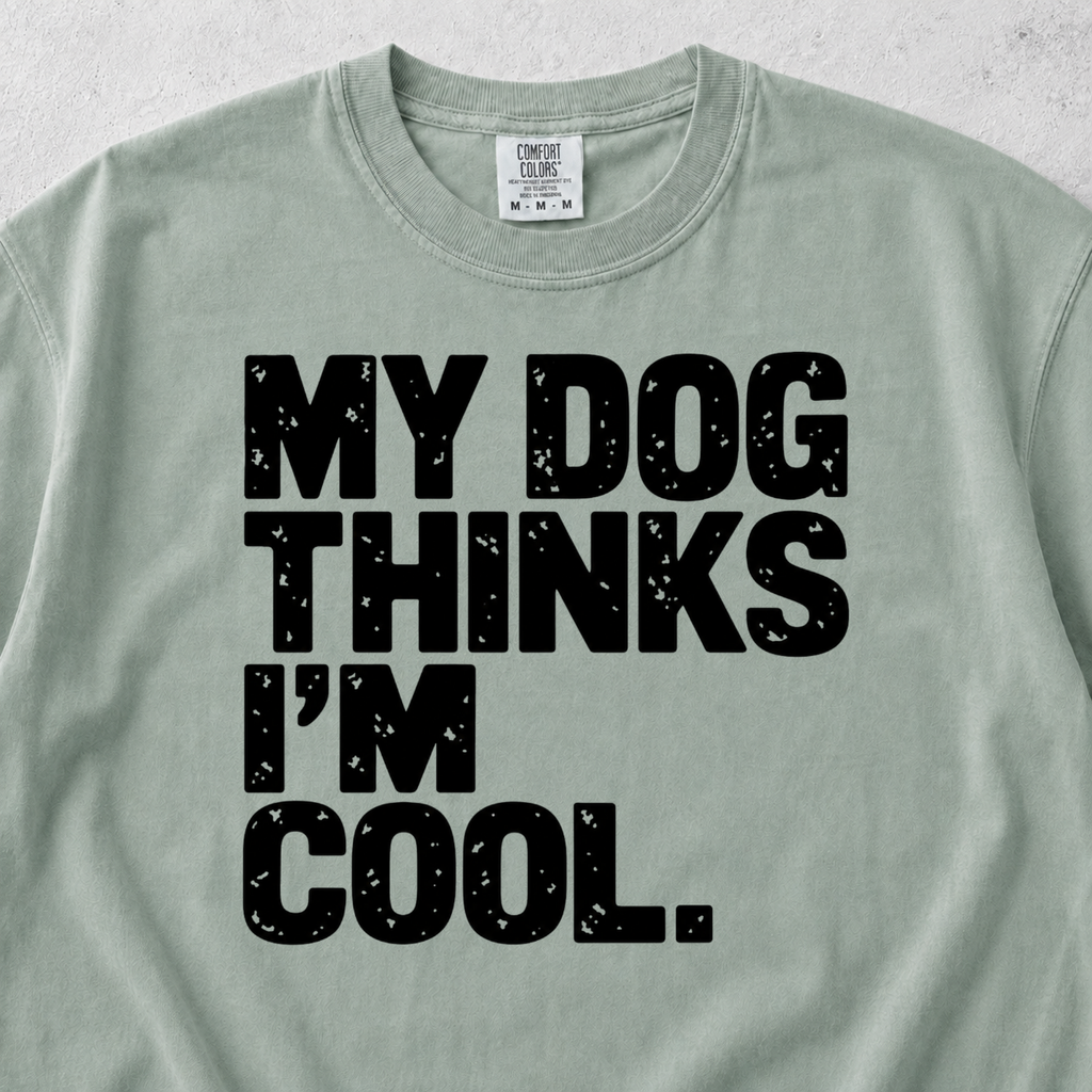 My Dog Thinks I'm Cool T-shirt