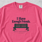 I Have Enough Friends T-shirt