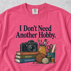 I Don't Need Another Hobby T-shirt