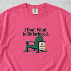 I Don't Want to Be Included T-shirt
