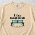I Have Enough Friends T-shirt