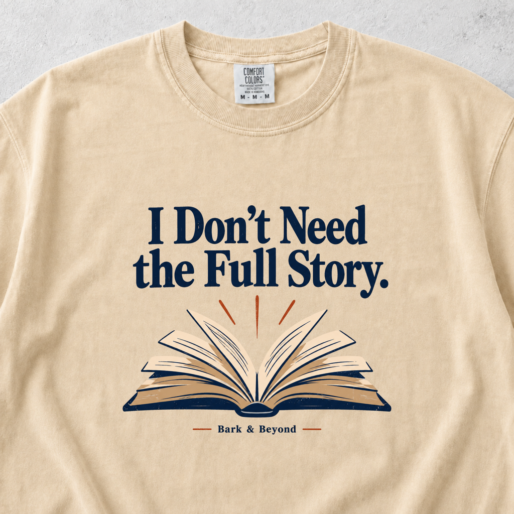 I Dont Need the Full Story T-shirt