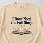 I Dont Need the Full Story T-shirt