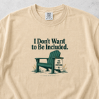 I Don't Want to Be Included T-shirt