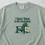 I Don't Want to Be Included T-shirt