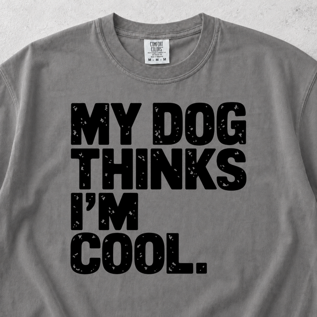 My Dog Thinks I'm Cool T-shirt