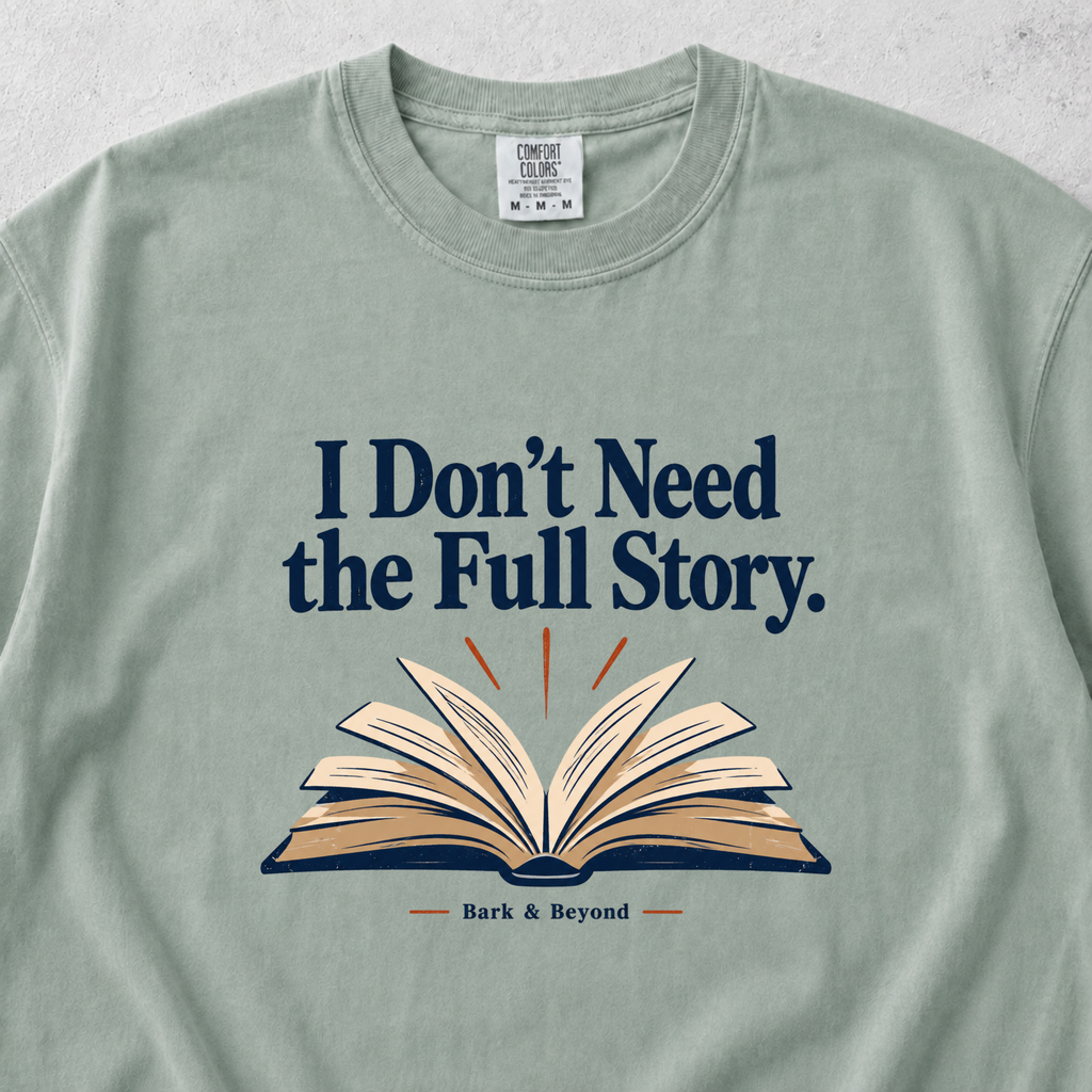 I Dont Need the Full Story T-shirt