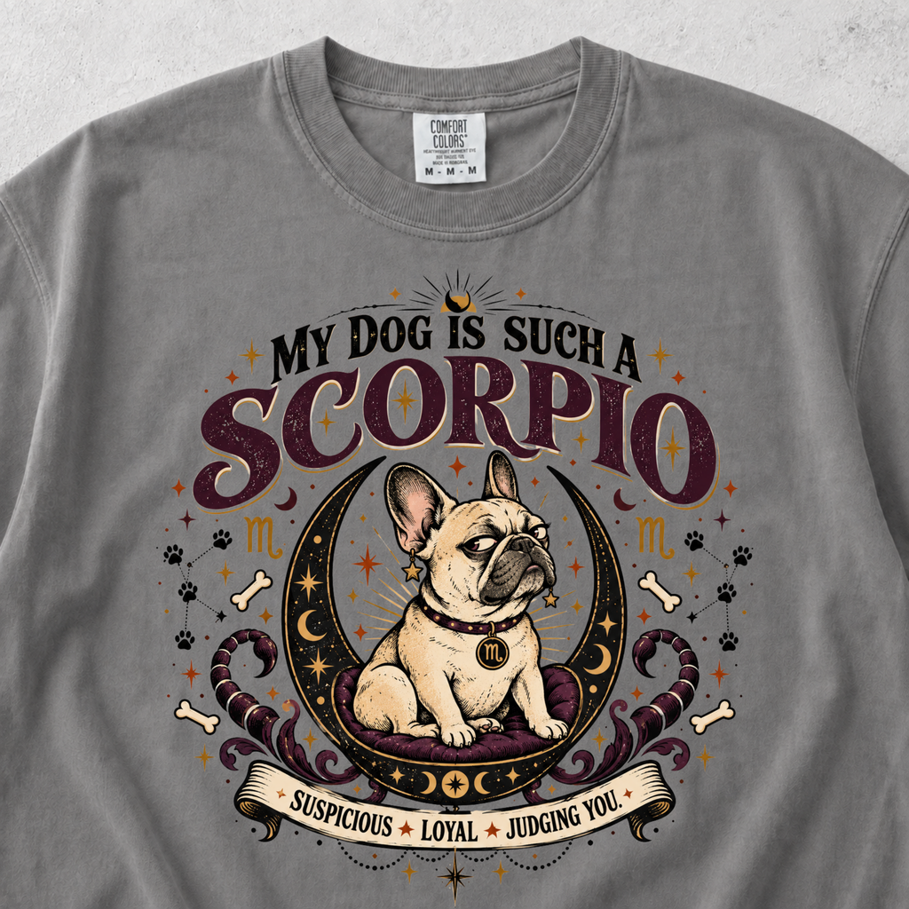 My Dog Is Such a Scorpio T-shirt