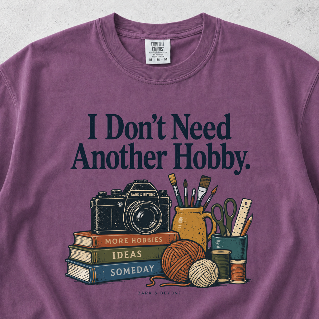 I Don't Need Another Hobby T-shirt