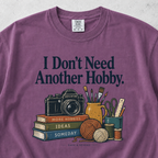 I Don't Need Another Hobby T-shirt