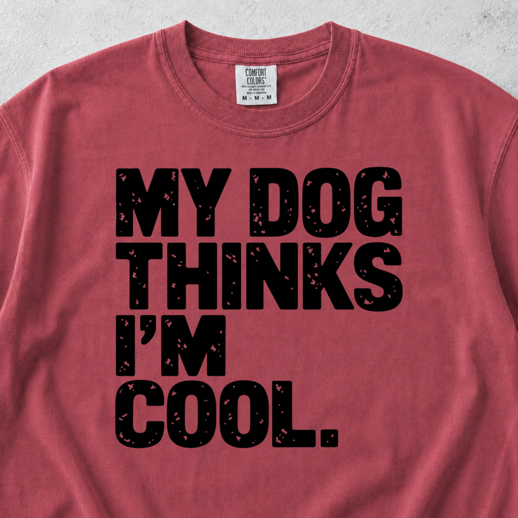 My Dog Thinks I'm Cool T-shirt