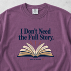 I Dont Need the Full Story T-shirt