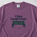 I Have Enough Friends T-shirt