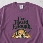 I've Heard Enough T-shirt