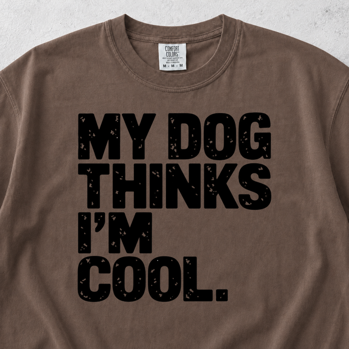 My Dog Thinks I'm Cool T-shirt